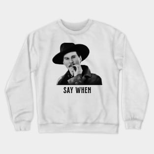 Doc Holiday SAY WHEN retro Crewneck Sweatshirt
